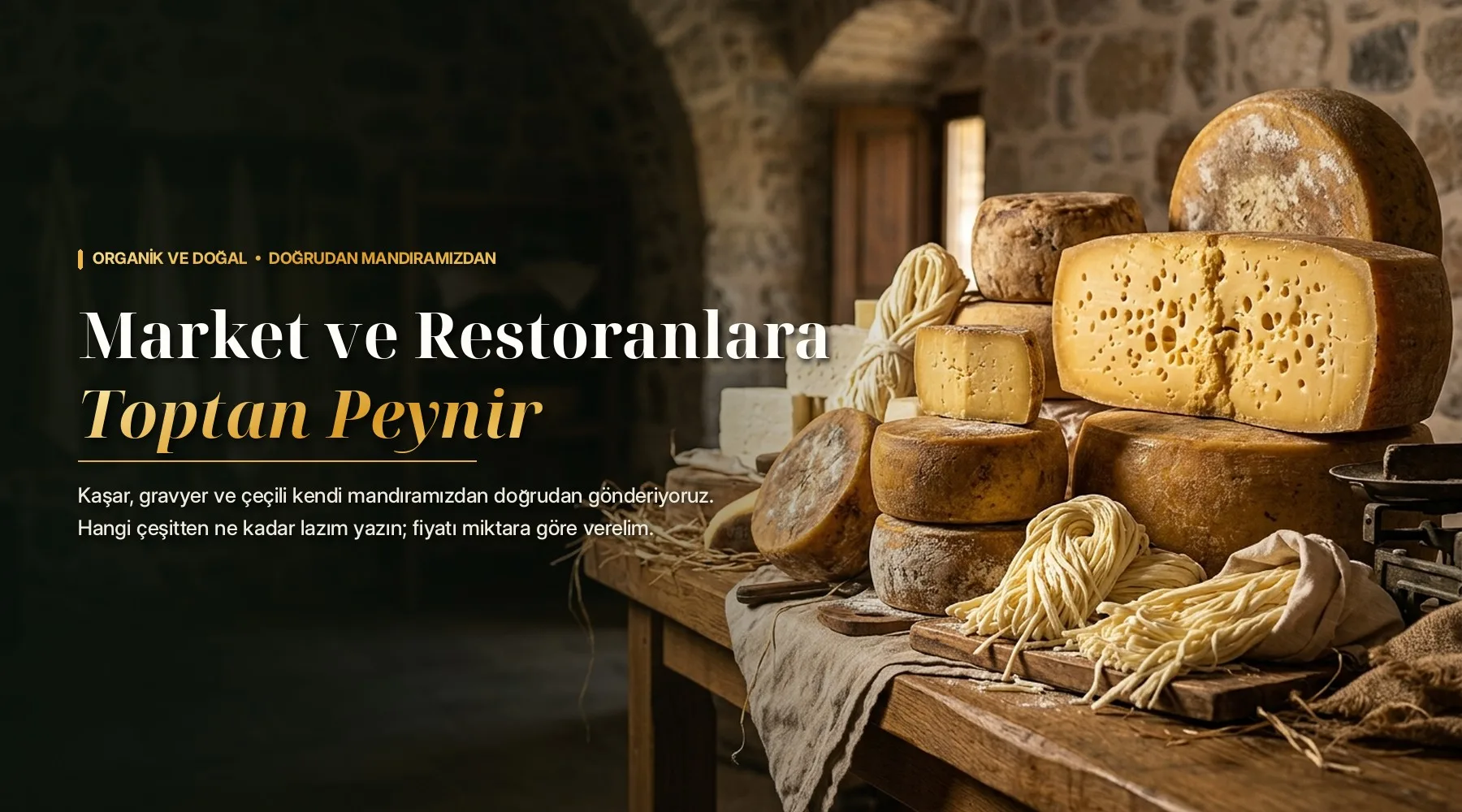 Market ve Restoranlara Toptan Peynir. Kaşar, gravyer ve çeçili kendi mandıramızdan doğrudan gönderiyoruz. Hangi çeşitten ne kadar lazım yazın; fiyatı miktara göre verelim.