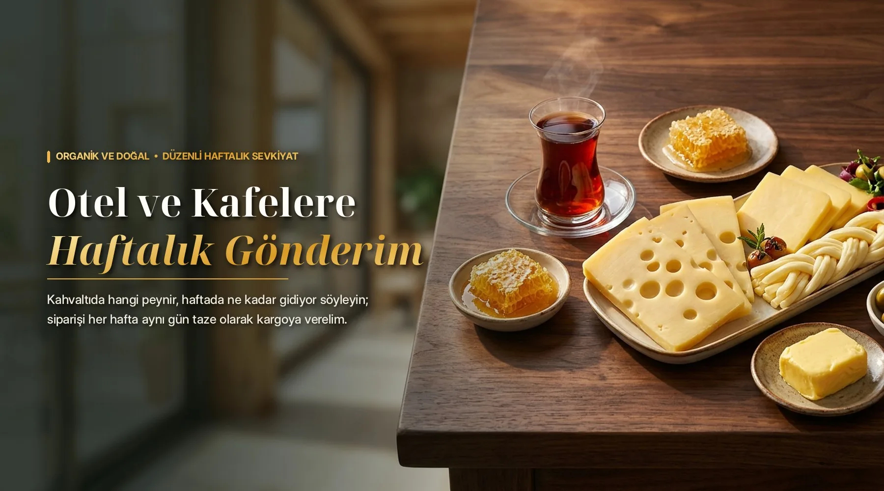 Otel ve Kafelere Haftalık Gönderim. Kahvaltıda hangi peynir, haftada ne kadar gidiyor söyleyin; siparişi her hafta aynı gün taze olarak kargoya verelim.